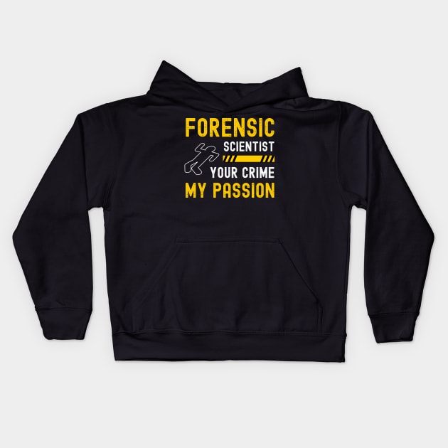 Forensic Scientist Forensic Science Week Your Crime My Passion Kids Hoodie by apparel.tolove@gmail.com
